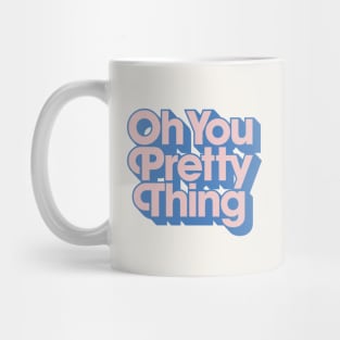 Oh You Pretty Thing Mug